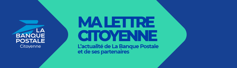 Ma lettre citoyenne : l'actualité de La Banque Postale et de ses partenaires
